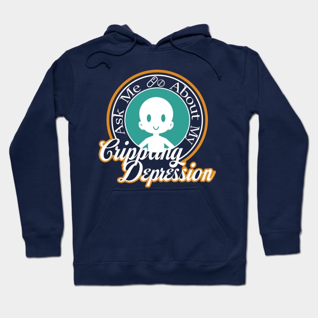 Ask Me About My Crippling Depression Hoodie by shadyfolk